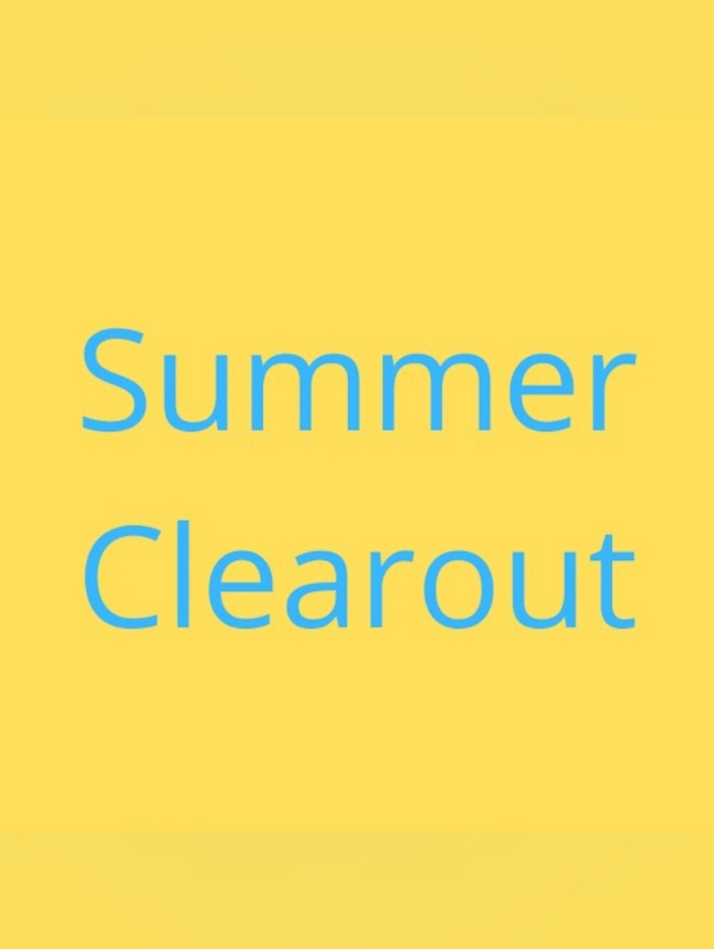 SUMMER CLEAR OUT